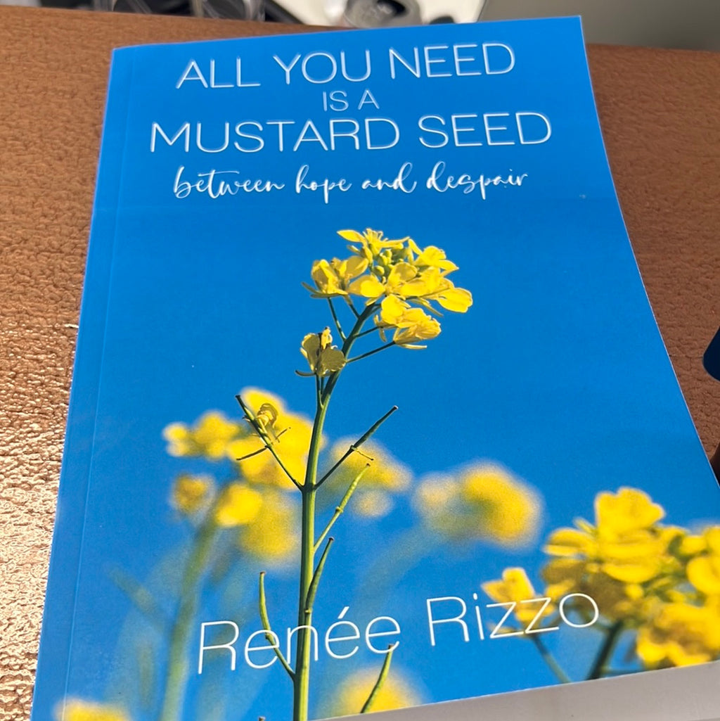 All You Need Is A Mustard Seed - Renee Rizzo