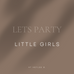 Let's Party! - Little Girls