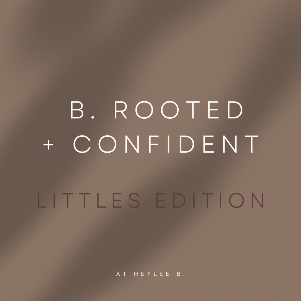 b. Rooted + Confident - Littles Edition (ages 6-10)