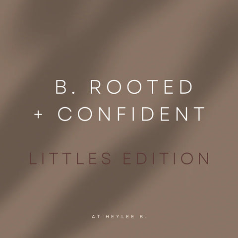 ONE DAY - b. Rooted + Confident - Littles Edition (ages 6-10)