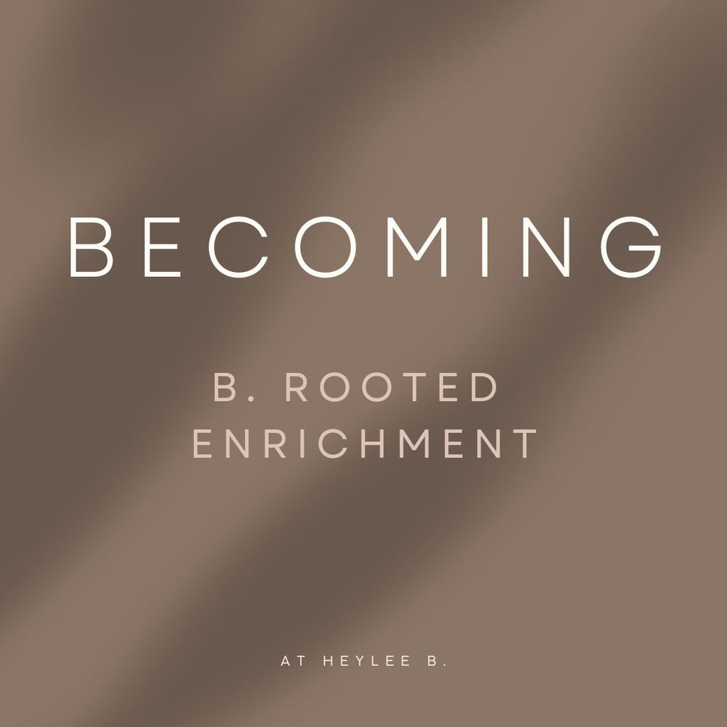b. Rooted Enrichment | Becoming - (ages 11-14)